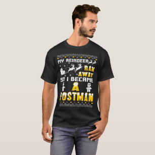 My Reindeer Ran Away So I Became A Postman Tshirt