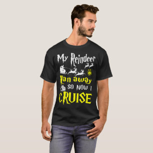 My Reindeer Ran Away So Now I Cruise Tshirt