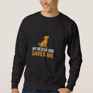 My Rescue Dog Saved Me T-Shirt | Dog Lover Gift Sweatshirt