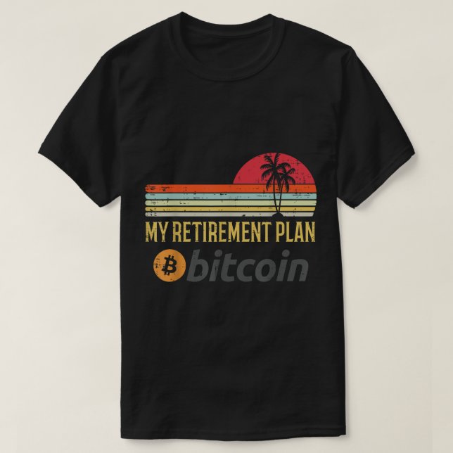 My Retirement Plan Bitcoin Design T-Shirt (Design Front)