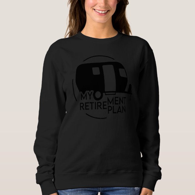 My Retirement Plan Camping  Camping Rv Caravan Sweatshirt (Front)