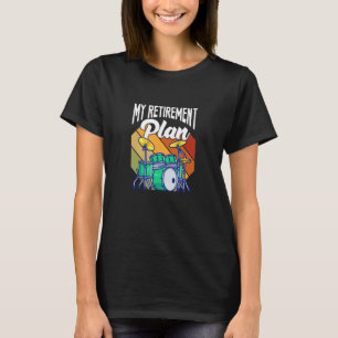 My Retirement Plan Drums Drumset Drumming Retired T-Shirt