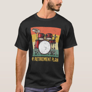 My Retirement Plan Drums Rock Music Drumming Drumm T-Shirt