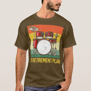 My Retirement Plan Drums Rock Music Drumming Drumm T-Shirt