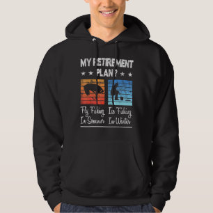 My Retirement Plan Fly Fishing In Summer Ice Fishi Hoodie