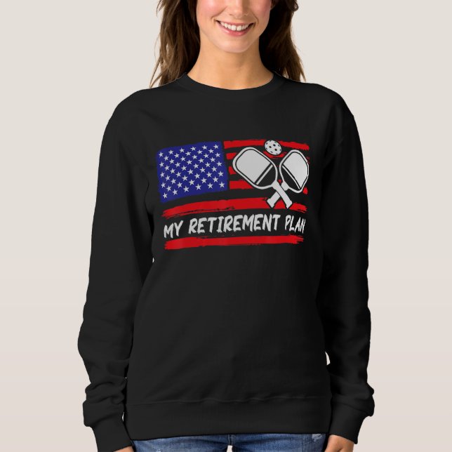 My Retirement Plan. Funny Pickleball Lover Sweatshirt (Front)