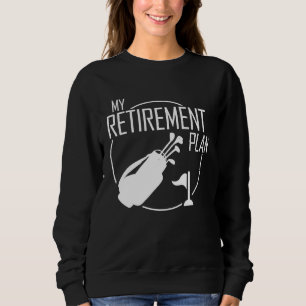 My Retirement Plan Golf Golfers Best Dad Golfing Sweatshirt