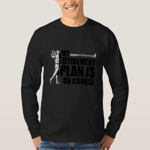 My Retirement Plan Golf Player Golfing Golf Course T-Shirt