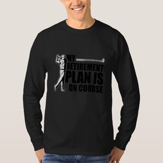 My Retirement Plan Golf Player Golfing Golf Course T-Shirt (Front)