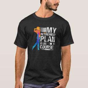 My Retirement Plan Golf Retired For Boss Dad Mum T-Shirt