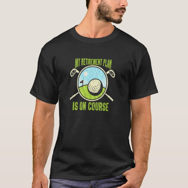 My Retirement Plan Golfing Course Retired Golf Pla T-Shirt (Front)
