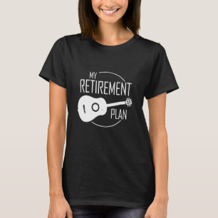 My Retirement Plan Guitar Guitarist Father Ukulele T-Shirt