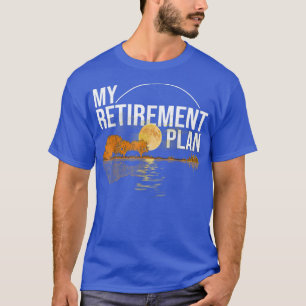 My Retirement Plan Guitar Music Funny Players Guit T-Shirt