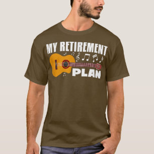 My Retirement Plan Guitar Music Musician Retired R T-Shirt