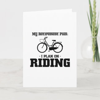 MY RETIREMENT PLAN-I PLAN ON RIDING CARD