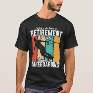 My Retirement Plan - I Plan On Wakeboarding Funny T-Shirt