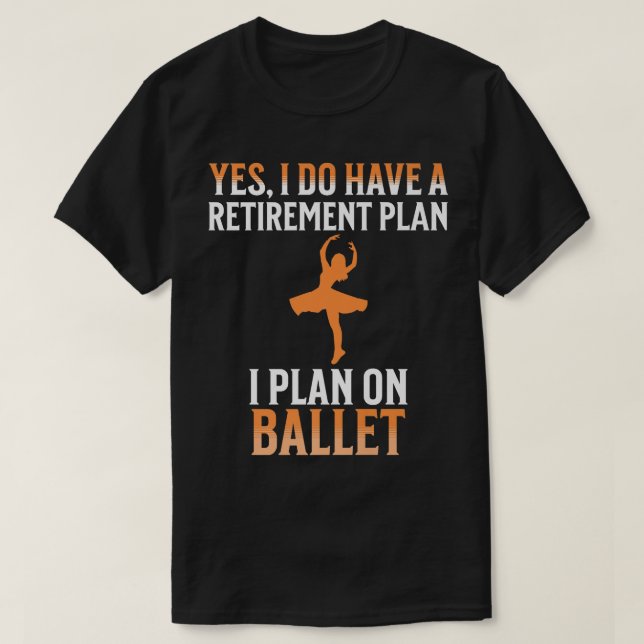 My Retirement Plan is Ballet T-Shirt (Design Front)