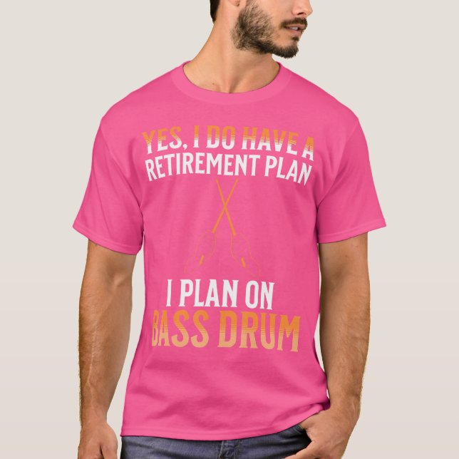 My Retirement Plan Is Bass Drum T-Shirt (Front)