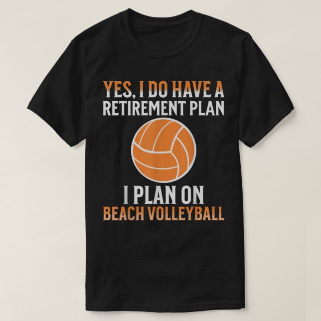 My Retirement Plan is Beach volleyball  T-Shirt (Design Front)