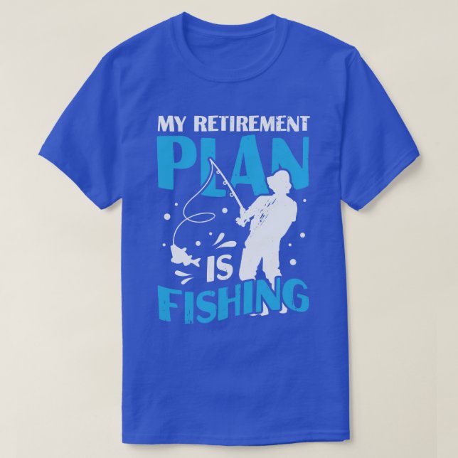My Retirement Plan Is Fishing Pensioner Gift  T-Shirt (Design Front)