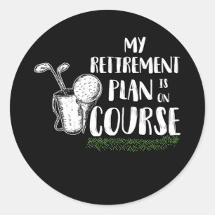 My Retirement Plan Is On Course Golf Retired Classic Round Sticker