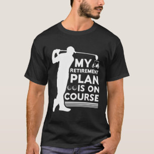My Retirement Plan Is On Course Golf Retirement 20 T-Shirt