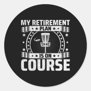 My Retirement Plan Is On Course - Retired Disc Gol Classic Round Sticker