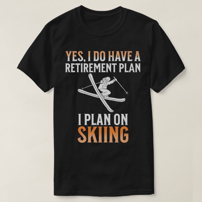 My Retirement Plan is Skiing T-Shirt (Design Front)