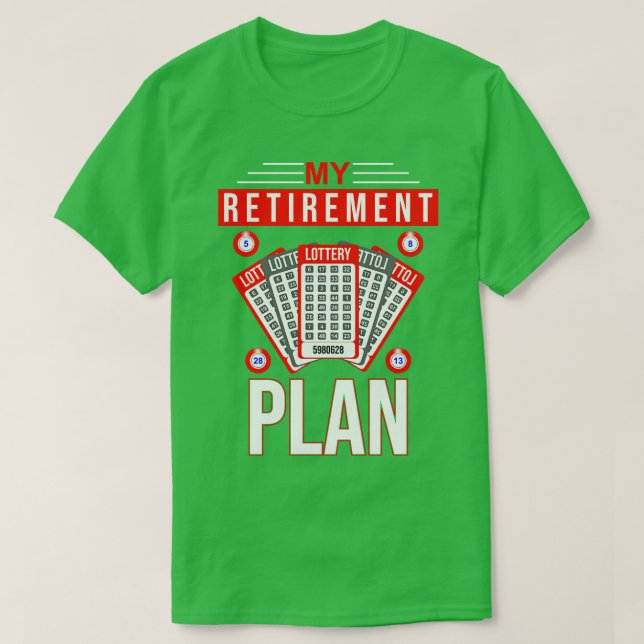 My Retirement Plan Lottery T-Shirt (Design Front)