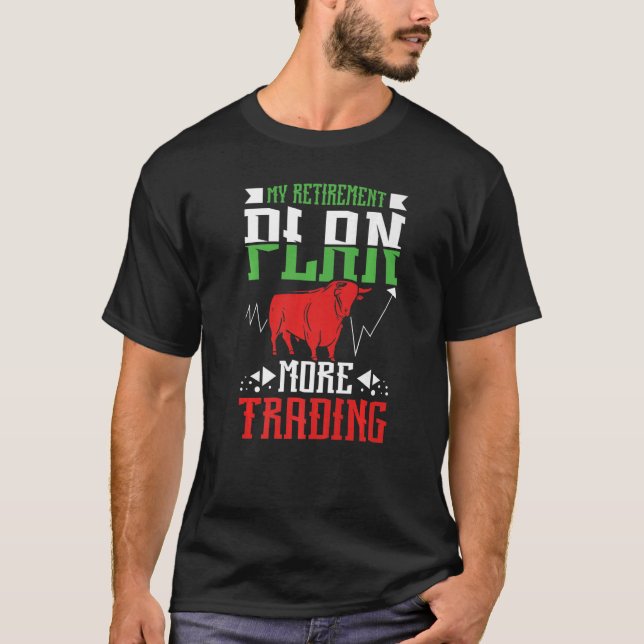 My Retirement Plan More Trading T-Shirt (Front)