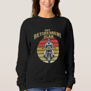 My retirement plan motorcycling sweatshirt