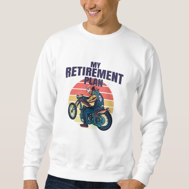 My retirement plan motorcycling sweatshirt (Front)