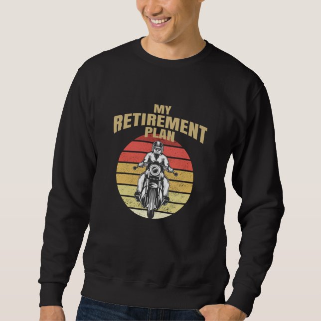 My retirement plan motorcycling sweatshirt (Front)