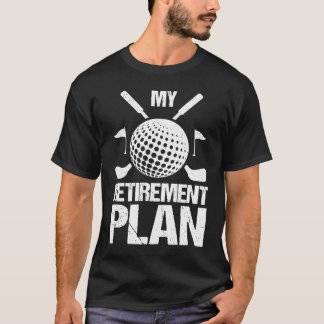 My retirement plan play golf Retirement T-Shirt