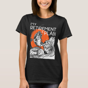 My Retirement Plan Retired Retiree Pension Fishin T-Shirt