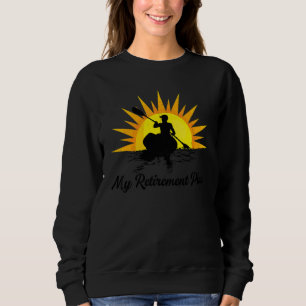 My Retirement Plan Retro Sunset Kayak Boat Kayakin Sweatshirt