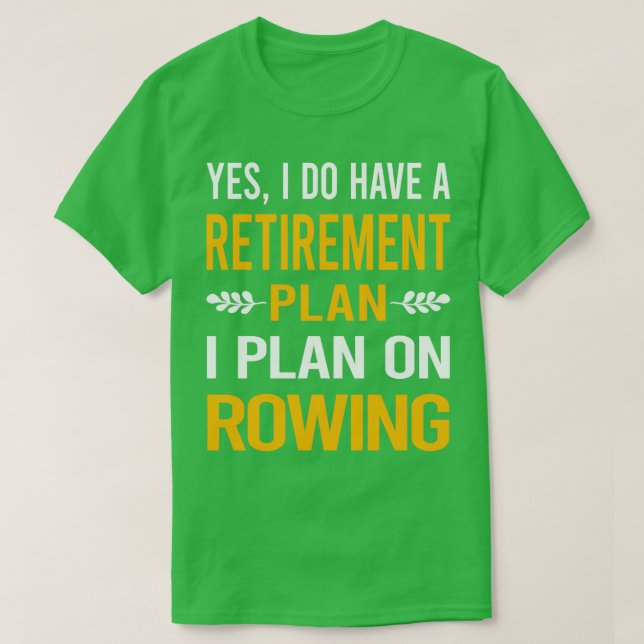 My Retirement Plan Rowing Row Rower T-Shirt (Design Front)