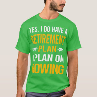 My Retirement Plan Rowing Row Rower T-Shirt