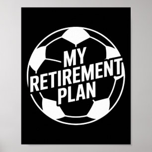 My Retirement Plan Soccer Sport Ll Footll Player D Poster