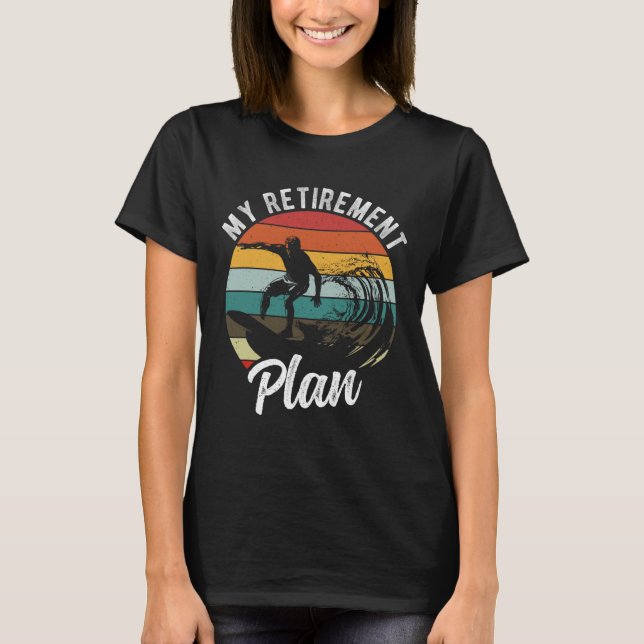 My Retirement Plan Surfing Retirement Plan  T-Shirt (Front)
