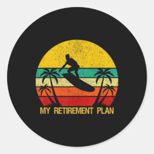 My Retirement Plan Surfing Surfboard Soon To Be Re Classic Round Sticker