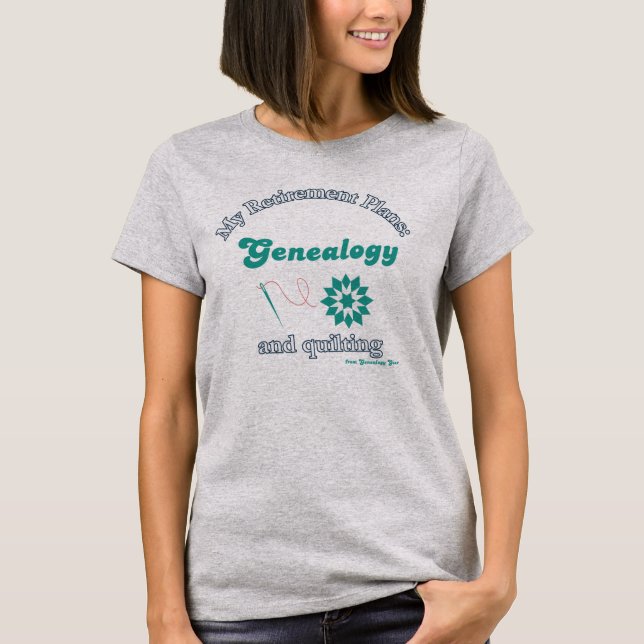 My Retirement Plans: Genealogy and Quilting T-Shirt (Front)