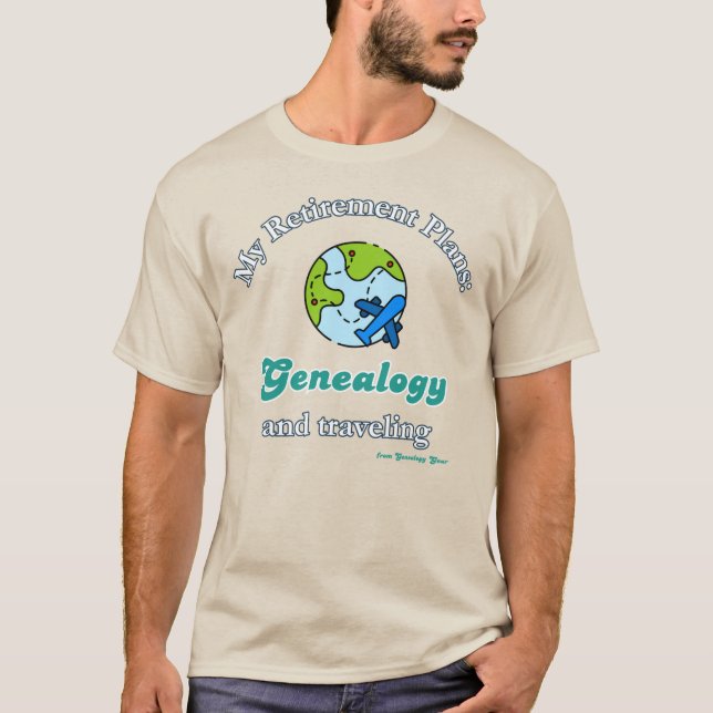 My Retirement Plans: Genealogy and Traveling T-Shirt (Front)