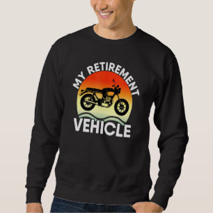 My Retirement Vehicle Retired Bike Motorbike Summe Sweatshirt