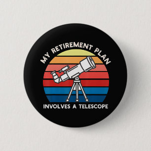 My Retiret Plan Involves A Telescope 6 Cm Round Badge