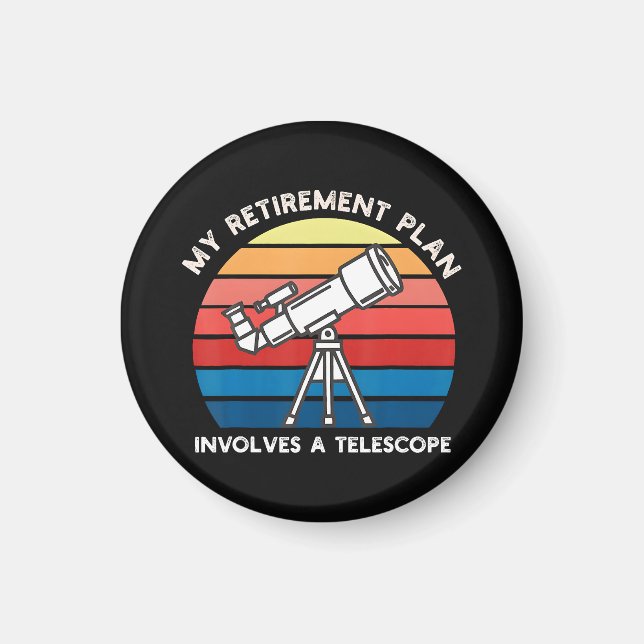 My Retiret Plan Involves A Telescope Magnet (Front)