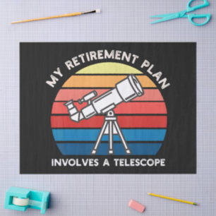 My Retiret Plan Involves A Telescope Tissue Paper