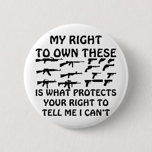 My Right To Own Guns Is What Protects Your Right 6 Cm Round Badge