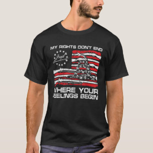 My Rights Don t End Where Your Feelings Begin Gads T-Shirt