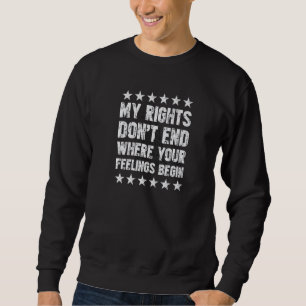 My Rights Dont End Where Your Feelings Begin Conse Sweatshirt